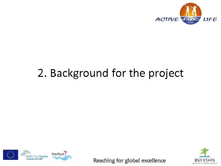 2. Background for the project Reaching for global excellence 