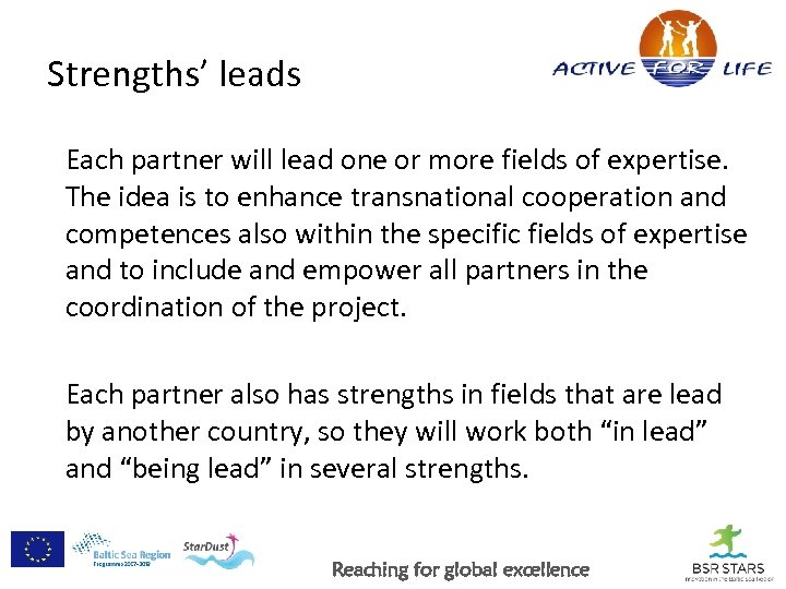 Strengths’ leads Each partner will lead one or more fields of expertise. The idea