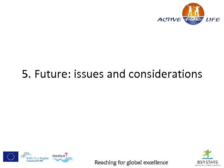 5. Future: issues and considerations Reaching for global excellence 