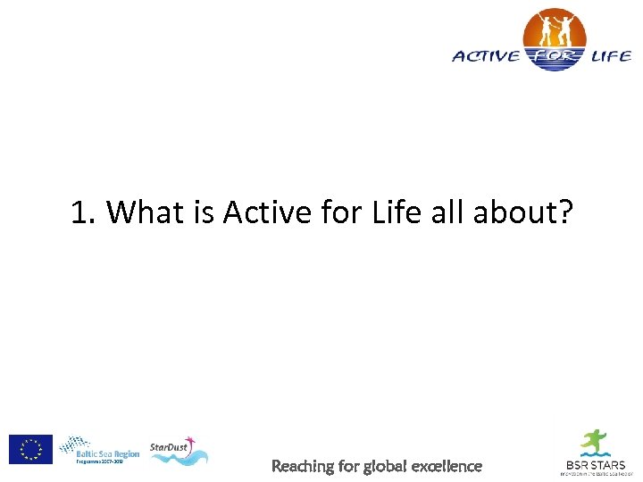 1. What is Active for Life all about? Reaching for global excellence 