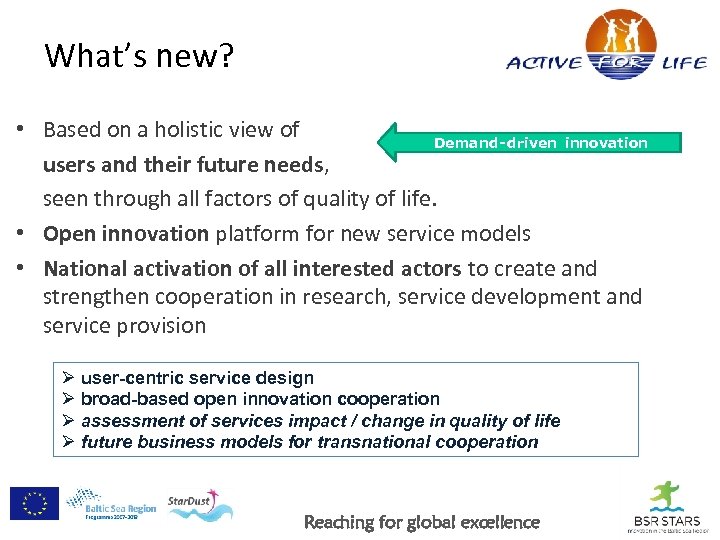 What’s new? • Based on a holistic view of Demand- driven innovation users and