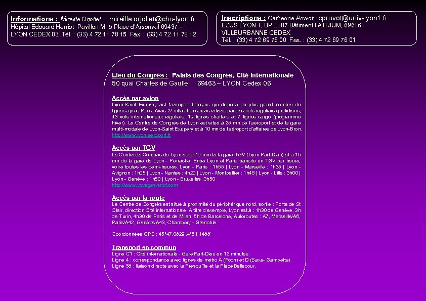 Informations : Mireille Orjollet Inscriptions : Catherine Pruvot cpruvot@univ-lyon 1. fr mireille. orjollet@chu-lyon. fr