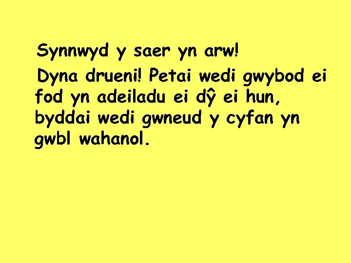 Synnwyd y saer yn arw! Dyna drueni! Petai wedi gwybod ei fod yn adeiladu