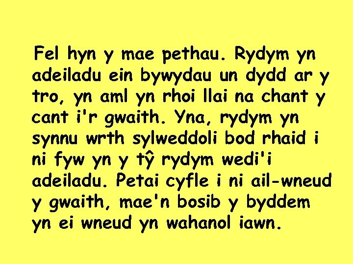 Fel hyn y mae pethau. Rydym yn adeiladu ein bywydau un dydd ar y