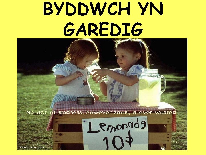 BYDDWCH YN GAREDIG 
