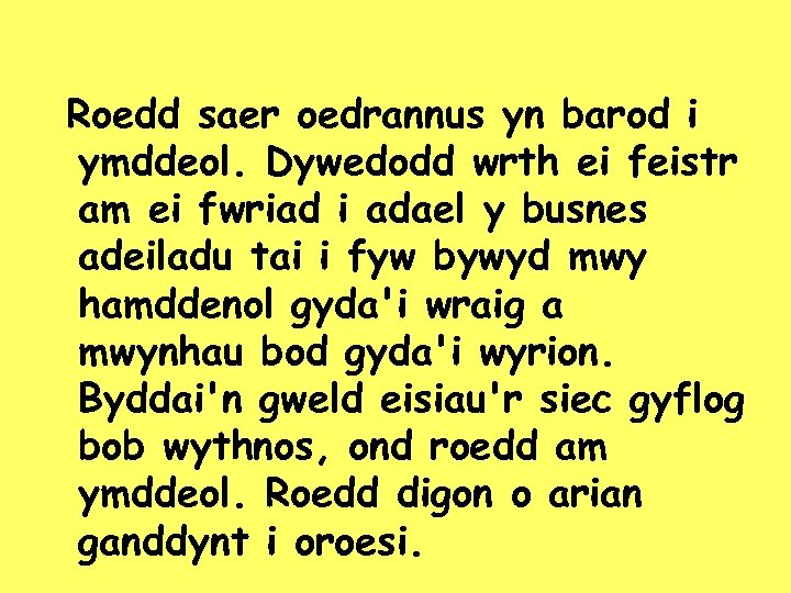 Roedd saer oedrannus yn barod i ymddeol. Dywedodd wrth ei feistr am ei fwriad