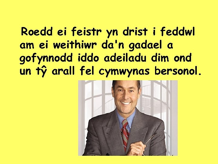 Roedd ei feistr yn drist i feddwl am ei weithiwr da'n gadael a gofynnodd