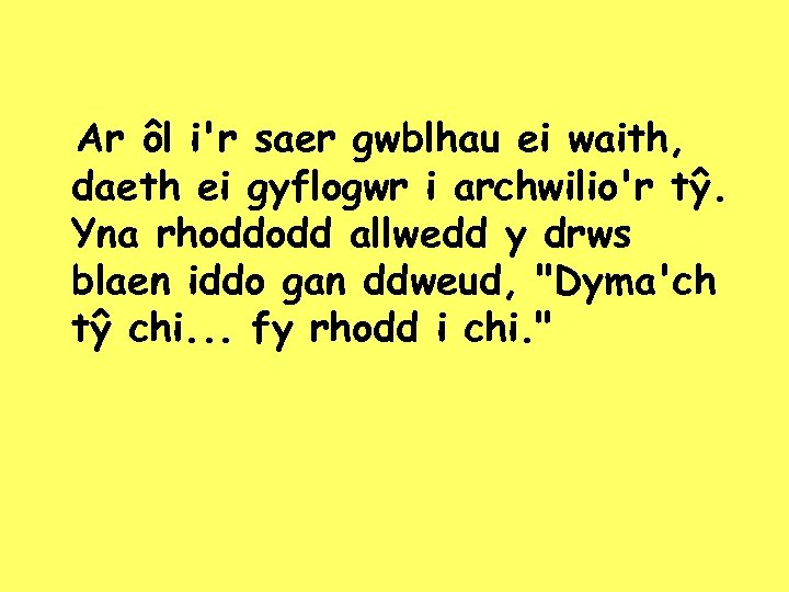 Ar ôl i'r saer gwblhau ei waith, daeth ei gyflogwr i archwilio'r tŷ. Yna