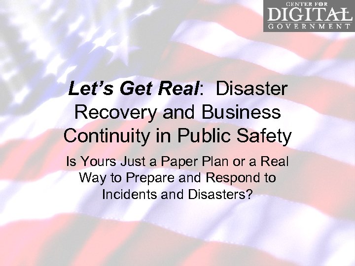 Let’s Get Real: Disaster Recovery and Business Continuity in Public Safety Is Yours Just