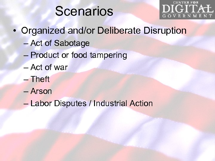Scenarios • Organized and/or Deliberate Disruption – Act of Sabotage – Product or food