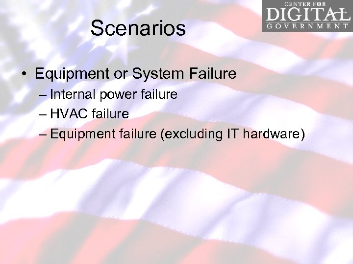 Scenarios • Equipment or System Failure – Internal power failure – HVAC failure –