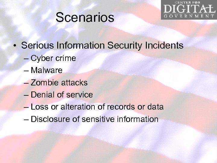 Scenarios • Serious Information Security Incidents – Cyber crime – Malware – Zombie attacks