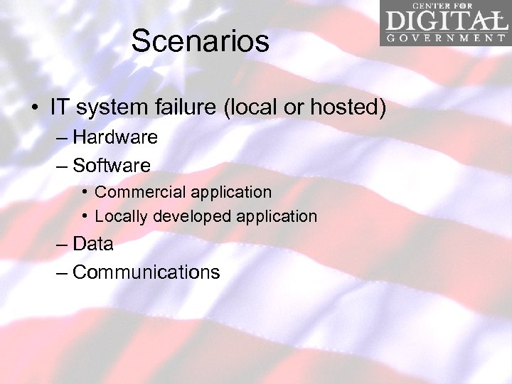 Scenarios • IT system failure (local or hosted) – Hardware – Software • Commercial