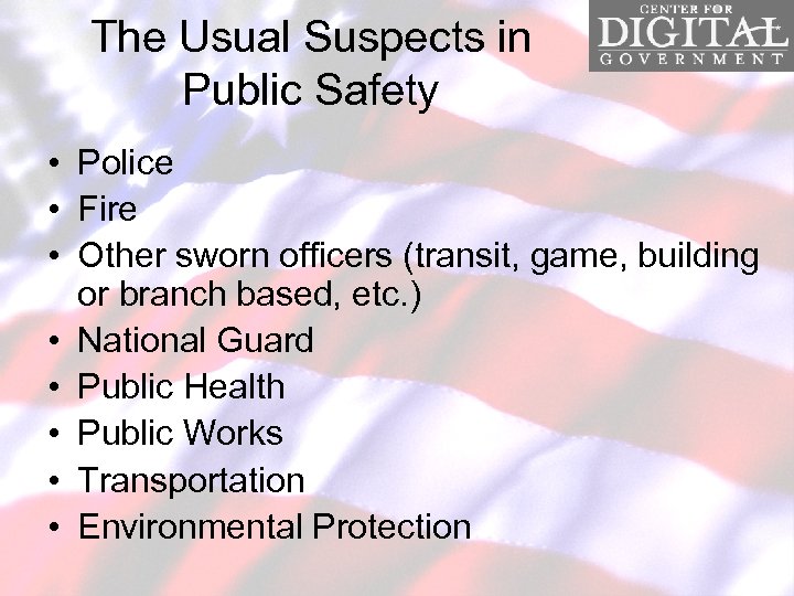 The Usual Suspects in Public Safety • Police • Fire • Other sworn officers