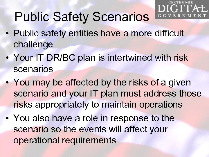 Public Safety Scenarios • Public safety entities have a more difficult challenge • Your