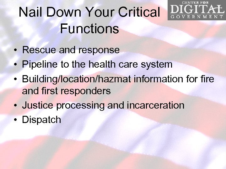 Nail Down Your Critical Functions • Rescue and response • Pipeline to the health
