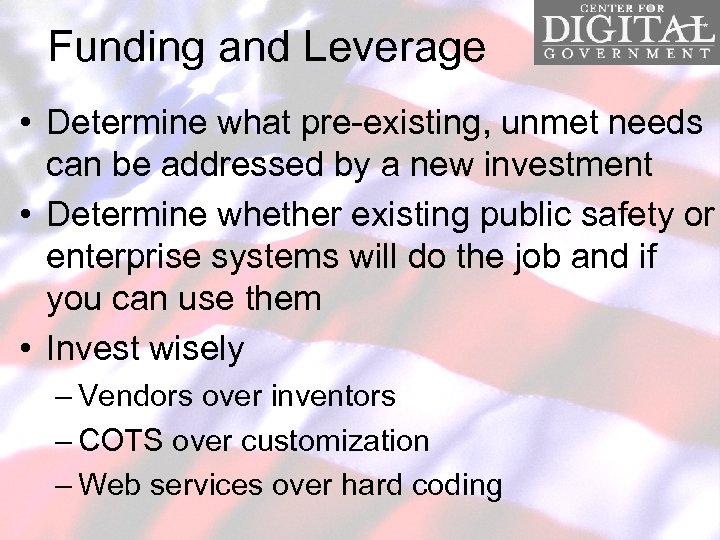 Funding and Leverage • Determine what pre-existing, unmet needs can be addressed by a