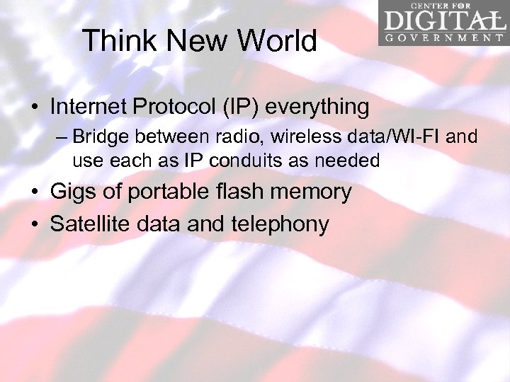 Think New World • Internet Protocol (IP) everything – Bridge between radio, wireless data/WI-FI