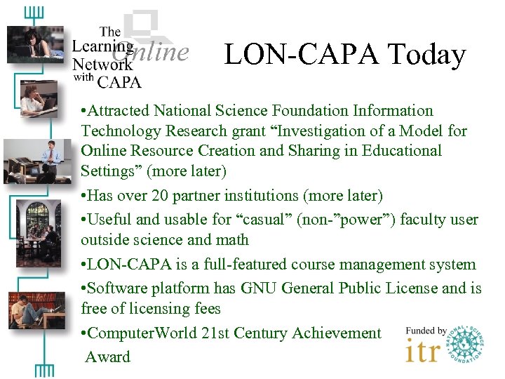 LON-CAPA Today • Attracted National Science Foundation Information Technology Research grant “Investigation of a