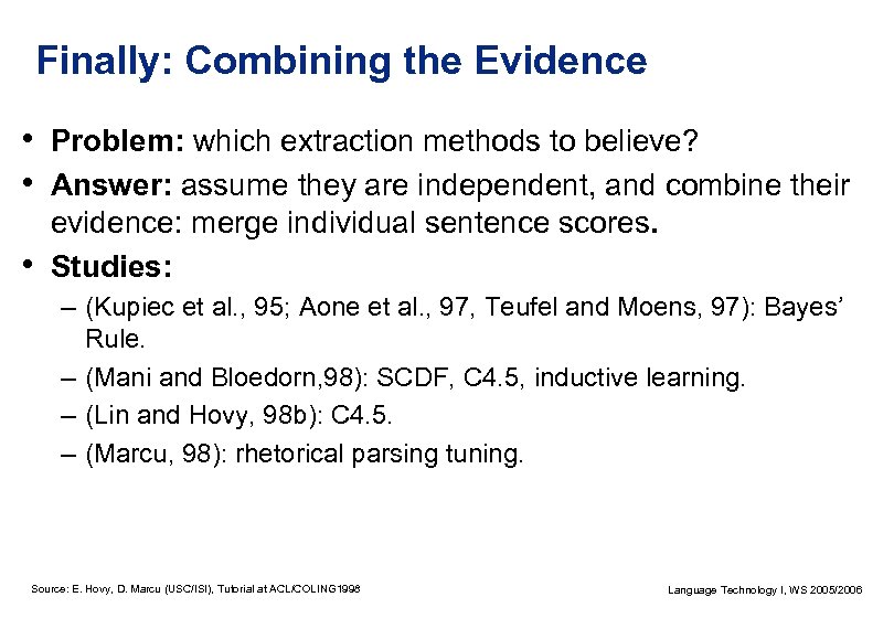 Finally: Combining the Evidence • Problem: which extraction methods to believe? • Answer: assume