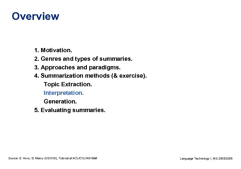 Overview 1. Motivation. 2. Genres and types of summaries. 3. Approaches and paradigms. 4.