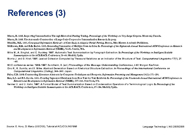 References (3) Marcu, D. 1998. Improving Summarization Through Rhetorical Parsing Tuning. Proceedings of the