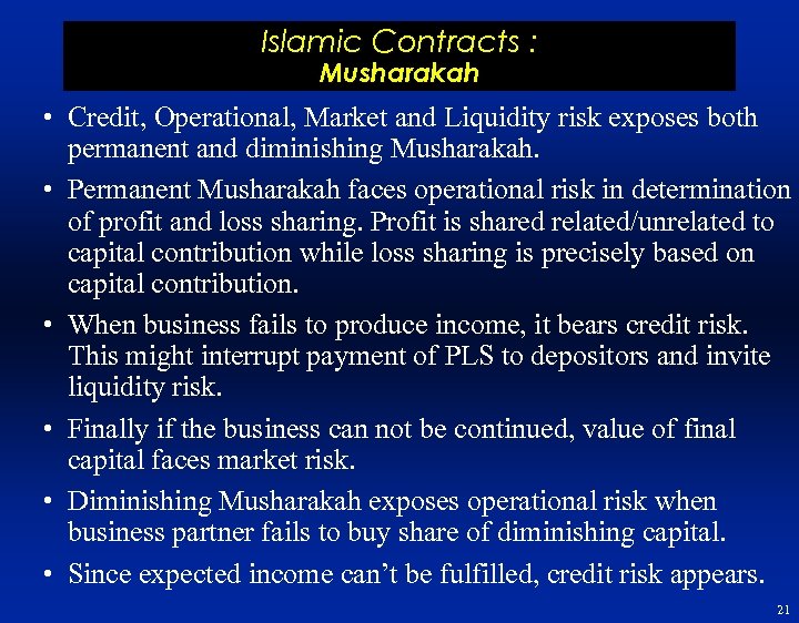 Islamic Contracts : Musharakah • Credit, Operational, Market and Liquidity risk exposes both permanent