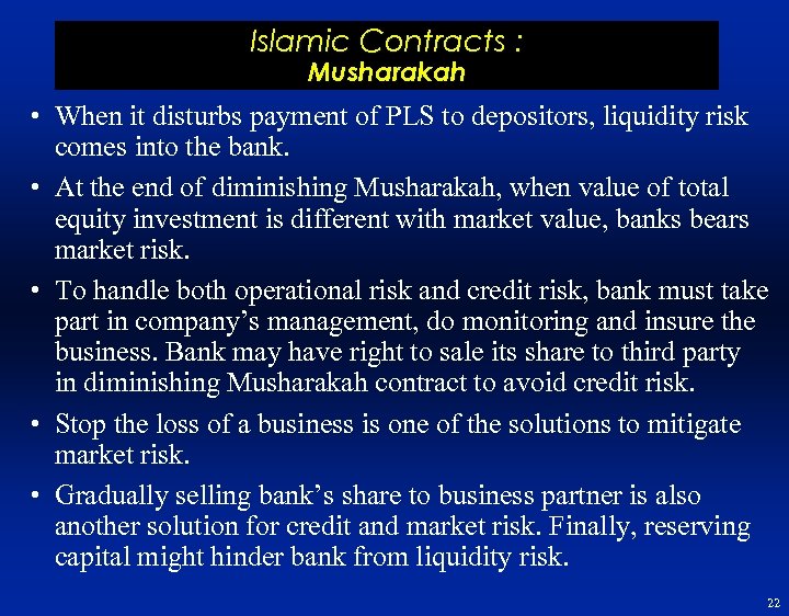 Islamic Contracts : Musharakah • When it disturbs payment of PLS to depositors, liquidity