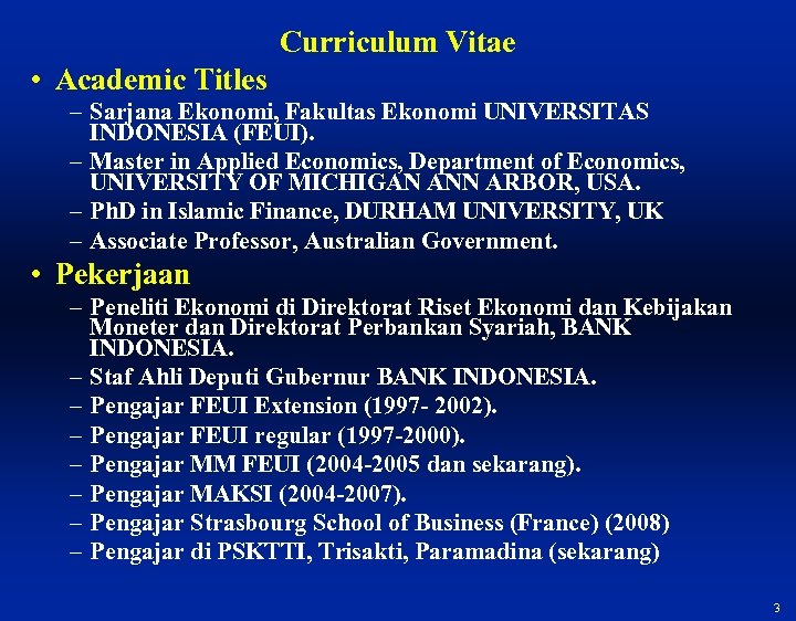 Curriculum Vitae • Academic Titles – Sarjana Ekonomi, Fakultas Ekonomi UNIVERSITAS INDONESIA (FEUI). –