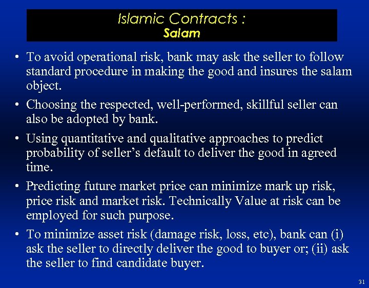 Islamic Contracts : Salam • To avoid operational risk, bank may ask the seller
