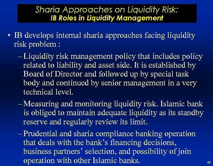 Sharia Approaches on Liquidity Risk: IB Roles in Liquidity Management • IB develops internal