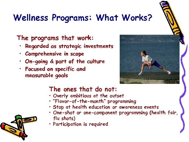 Wellness Programs: What Works? The programs that work: • • Regarded as strategic investments