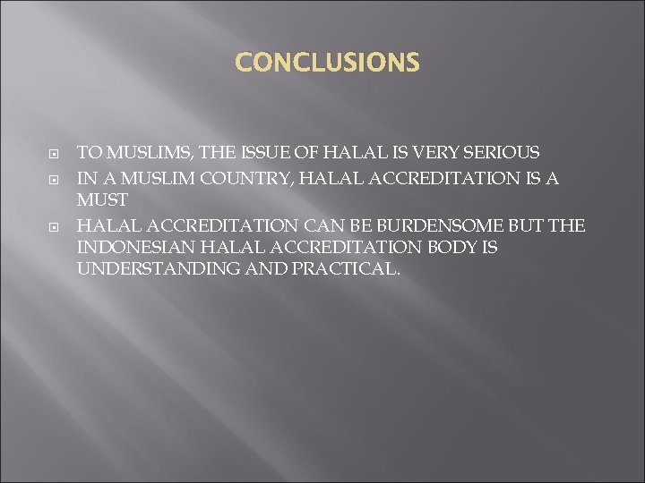 CONCLUSIONS TO MUSLIMS, THE ISSUE OF HALAL IS VERY SERIOUS IN A MUSLIM COUNTRY,