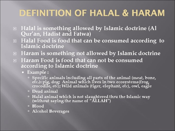 DEFINITION OF HALAL & HARAM Halal is something allowed by Islamic doctrine (Al Qur’an,