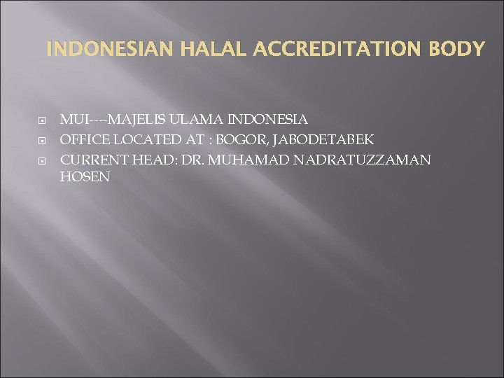 INDONESIAN HALAL ACCREDITATION BODY MUI----MAJELIS ULAMA INDONESIA OFFICE LOCATED AT : BOGOR, JABODETABEK CURRENT