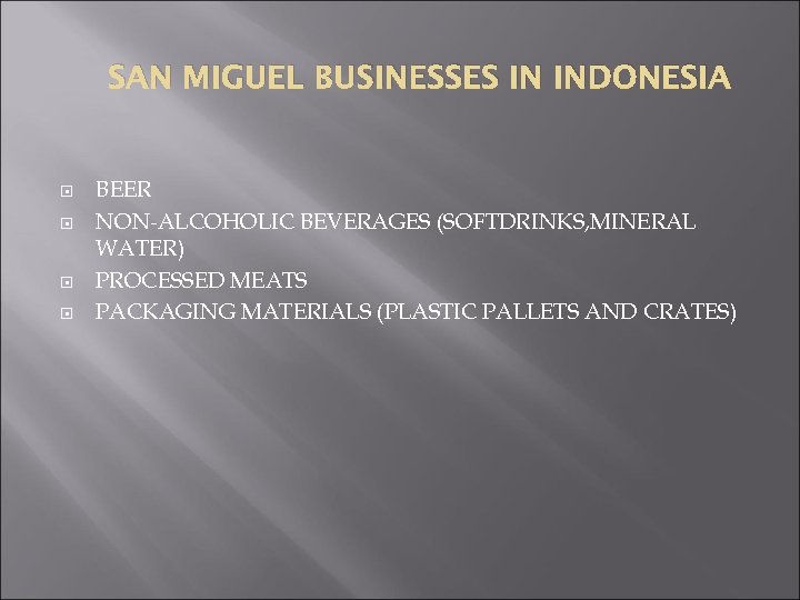 SAN MIGUEL BUSINESSES IN INDONESIA BEER NON-ALCOHOLIC BEVERAGES (SOFTDRINKS, MINERAL WATER) PROCESSED MEATS PACKAGING