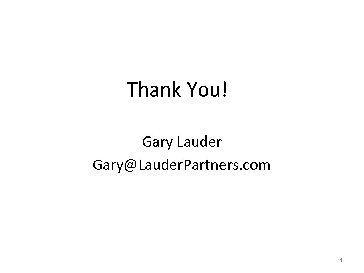 Thank You! Gary Lauder Gary@Lauder. Partners. com 14 