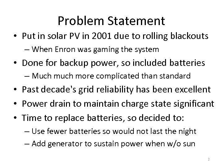Problem Statement • Put in solar PV in 2001 due to rolling blackouts –
