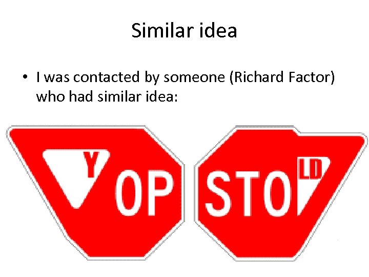 Similar idea • I was contacted by someone (Richard Factor) who had similar idea: