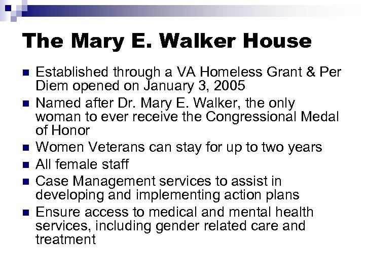 The Mary E. Walker House n n n Established through a VA Homeless Grant