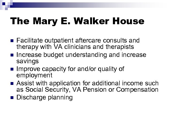 The Mary E. Walker House n n n Facilitate outpatient aftercare consults and therapy
