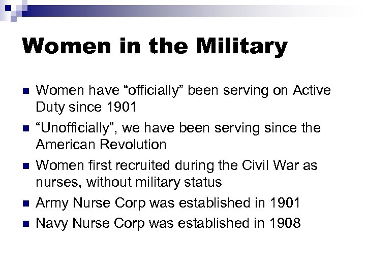 Women in the Military n n n Women have “officially” been serving on Active