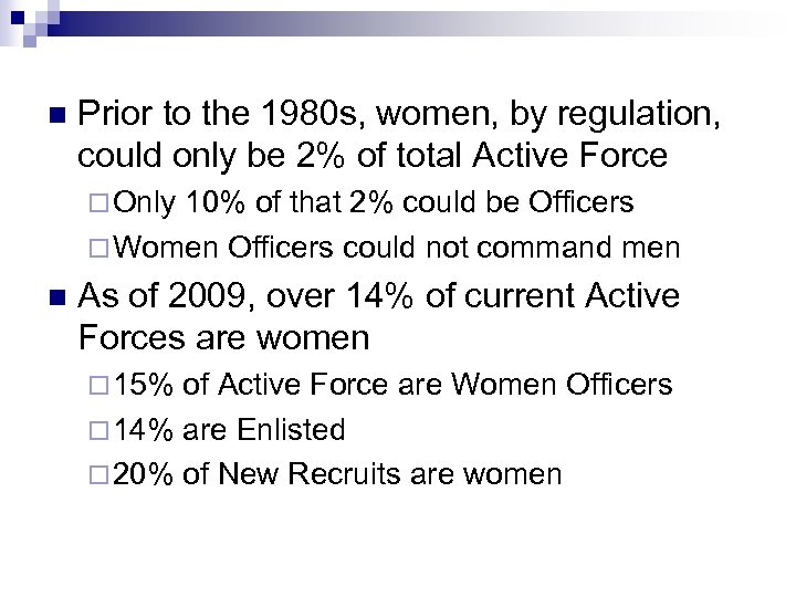 n Prior to the 1980 s, women, by regulation, could only be 2% of
