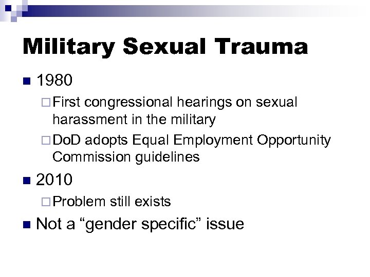 Military Sexual Trauma n 1980 ¨ First congressional hearings on sexual harassment in the