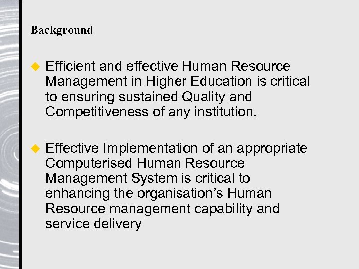Background u Efficient and effective Human Resource Management in Higher Education is critical to