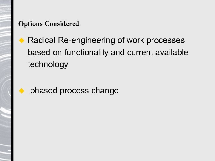 Options Considered u u Radical Re-engineering of work processes based on functionality and current