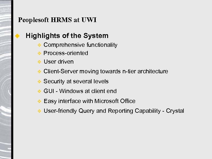 Peoplesoft HRMS at UWI u Highlights of the System Comprehensive functionality v Process-oriented v