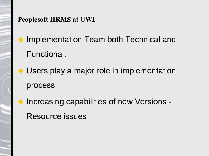 Peoplesoft HRMS at UWI u Implementation Team both Technical and Functional. u Users play