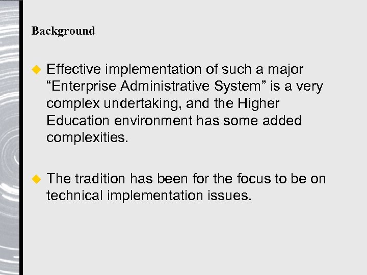 Background u Effective implementation of such a major “Enterprise Administrative System” is a very