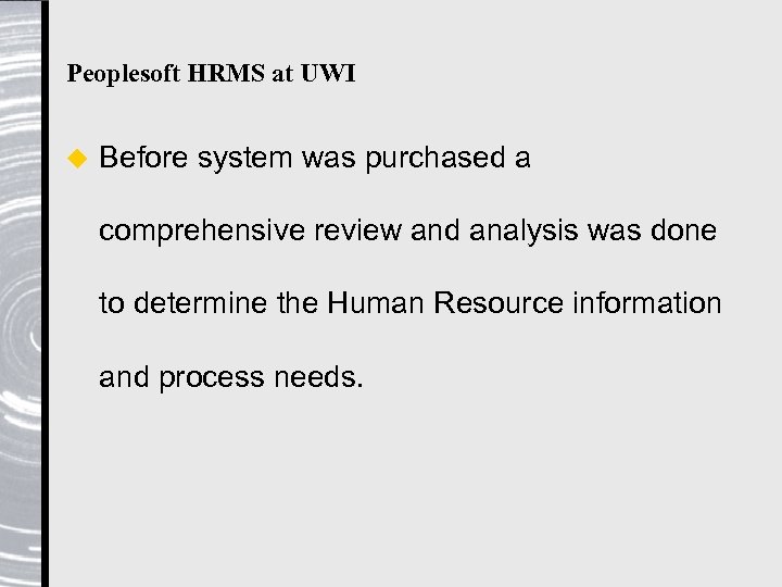 Peoplesoft HRMS at UWI u Before system was purchased a comprehensive review and analysis